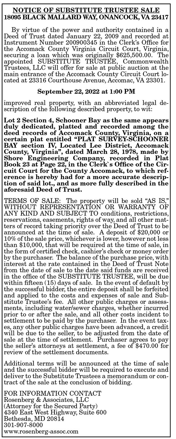 Notice of Substitute Trustee Sale 18095 Black Mallard Way, Onancock, VA 23417 7.29, 8.26, 9.2