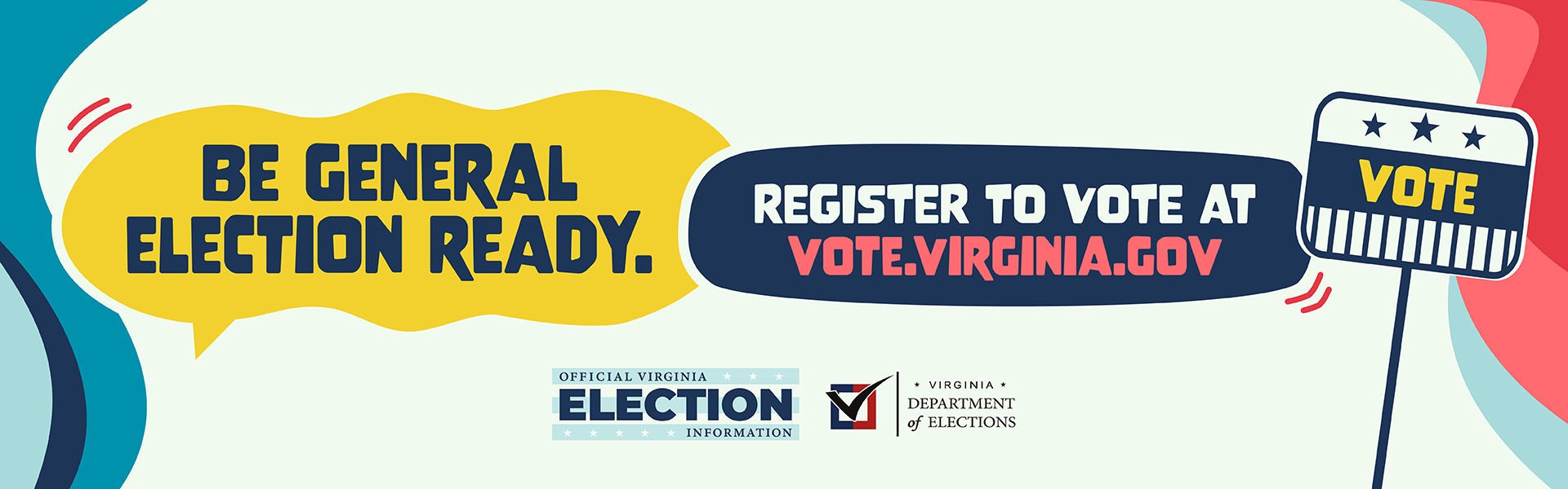 Be General Election Ready. Register to Vote at Vote.Virginia.gov Official Virginia Election Information Virginia Department of Elections Logo